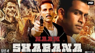 Naam Shabana Full HD Movie  Akshay Kumar  Taapsee Pannu  Manoj Bajpayee  Story Explanation [upl. by Hendrika792]