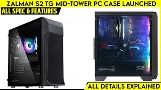 ZALMAN S2 TG Midtower PC Case Launched  Price From 45 USD  All Spec Features amp More [upl. by Aleibarg222]