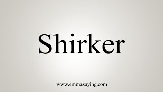 How To Say Shirker [upl. by Marston965]