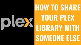 How to Share Your Plex Library with Someone Else [upl. by Keung]