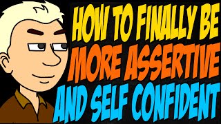 How to Finally Be More Assertive and Self Confident [upl. by Arayt]