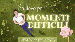 Sollievo per i Momenti Difficili  Meditazione Guidata Italiano [upl. by Eadrahs]