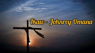 Ikaw  Johnrey Omaña  LYRICS [upl. by Appledorf553]