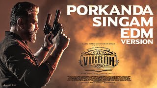 VIKRAM  Porkanda Singam EDM Video  Kamal Haasan  Vijay Sethupathi  Lokesh Kanagaraj  Anirudh [upl. by Esbensen]