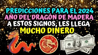 Predicciones para el 2024 año del Dragón de Madera a estos signos les llega mucho Dinero 💵 [upl. by Kimbra]