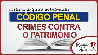 Leitura da Parte Especial do Código Penal  Dos Crimes Contra o Patrimônio  Art 155 a 183  Grifado [upl. by Ttej]