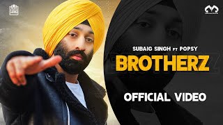 Subaig Singh  Brotherz Ft Popsy The Music Machine Official Music Video [upl. by Townsend368]