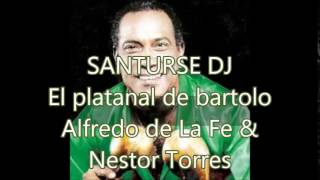 El platanal de Bartolo  Alfredo de la Fe y Nestor Torres [upl. by Enirehtakyram]