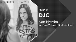 Natti Natasha  Me Estás Matando Bachata Remix DJC💿 [upl. by Ahsaz]