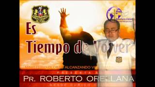 ES TIEMPO DE VOLVER  PASTOR ROBERTO ORELLANA CURICO CHILE [upl. by Ssidnac244]