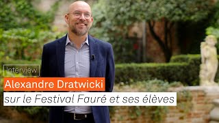 Alexandre Dratwicki sur le festival Fauré et ses élèves [upl. by Chow]