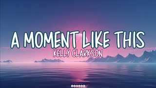 A MOMENT LIKE THIS  Kelly Clarkson Lyrics amomentlikethis kellyclarksonstronger lyrics [upl. by Eterg]