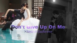 Flávia amp Guilherme  Dont Give Up On Me [upl. by Nomed]