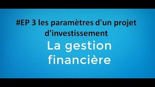 EP 3 gestion financière les paramètres dun projet dinvestissement [upl. by Iaoh]