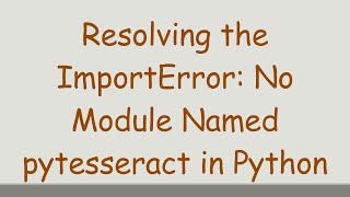 Resolving the ImportError No Module Named pytesseract in Python [upl. by Annayd]