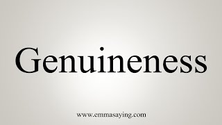 How To Say Genuineness [upl. by Ashford]