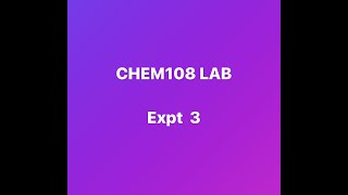 CHEM 108 Expt 3 video [upl. by Ylahtan]