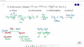 In the reaction EthanolPCl5 →X AlC KOH →YH2SO4H2O → Z The ‘Z’ is a ethanol [upl. by Enaujed]