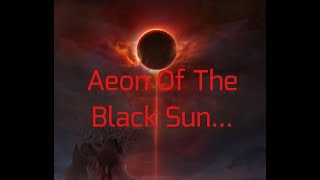 Aeon Of The Black Sun [upl. by Anitsahs211]