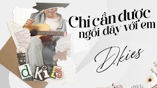 Chỉ cần được ngồi đây với em  DKies Official Lyrics Video [upl. by Doroteya626]