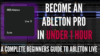 Ableton Live For Beginners How To Go From Complete Beginner To Pro In Under 1 Hour [upl. by Dupre]