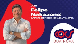 BOA NOVA COM FELIPE NAKAZONE SUPERINTENDENTE DE SUBSCRIÇÃO DA AVLA BRASIL [upl. by Arihsak]