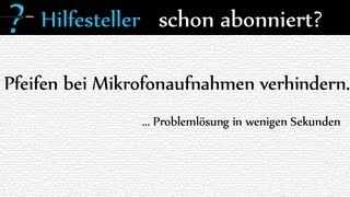 Pfeifen bei Mikrofonaufnahmen verhindern Problemlösung HD Deutsch [upl. by Nireil894]