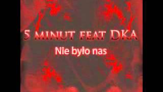 5 minut feat DKA  Nie było nas [upl. by Reniar]