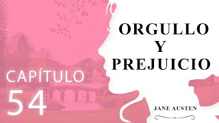 Capítulo 54 Orgullo y Prejuicio Jane Austen [upl. by Hamitaf]