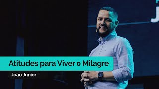 Atitudes Para Viver o Milagre  João Junior [upl. by Barfuss]