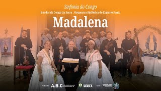 Madalena  Sinfonia do Congo Orquestra SinfônicaES e Bandas de Congo da Serra [upl. by Spearing887]