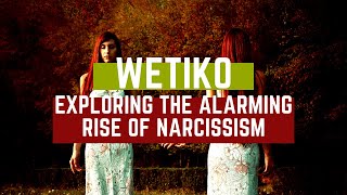 Wetiko – Exploring the Alarming Rise of Narcissism [upl. by Burgess172]