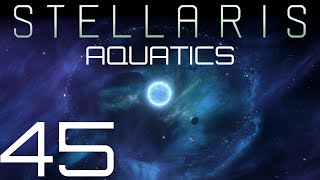 Stellaris  Aquatics  Episode 45 [upl. by Sela694]