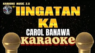 IINGATAN KA  Carol Banawa  Karaoke [upl. by Oxley431]