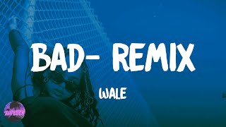 Wale  Bad feat Rihanna  Remix lyrics [upl. by Enelrihs368]