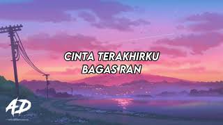 Bagas Ran  Cinta Terakhirku LIRIK [upl. by Hollyanne]