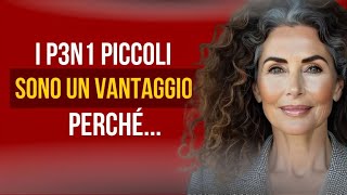 IL SORPRENDENTE VANTAGGIO DEI P3N1 PICCOLI  LA SAGGEZZA NASCOSTA DELLA DONNA SAGGIA [upl. by Annabela]