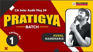 Lecture 1  Audit Pratigya Batch  May 24  CA Inter  Kunal Mandhania [upl. by Aikcir]