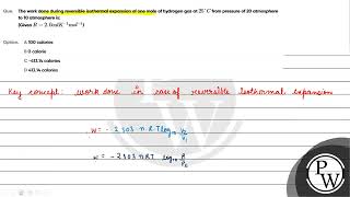 The work done during reversible isothermal expansion of one mole of hydrogen gas at 25 C fro [upl. by Nilac]