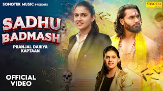 Sadhu Badmash Official Video Pranjal Dahiya  Kaptaan  Raj Mawar  Haryanvi Song  Sonotek Music [upl. by Persson]