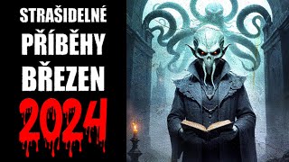 STRAŠIDELNÉ PŘÍBĚHY BŘEZEN 2024  CREEPYPASTA CZ [upl. by Luana]