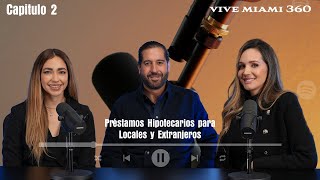 Capítulo 2 VIVE MIAMI 360 Préstamos Hipotecarios para Locales y Extranjeros [upl. by Nodyl]