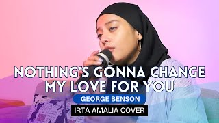 Nothings Gonna Change My Love For You  George Benson  Irta Amalia Cover [upl. by Giesser]