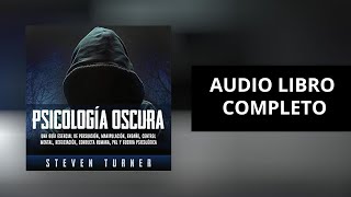 PSICOLOGIA OSCURA DE STEVEN TURNER  AUDIOLIBRO COMPLETO EN ESPAÑOL 2024 ULTIMA EDICIÓN [upl. by Aara764]