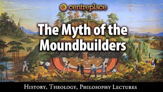 The Myth of the Mound Builders [upl. by Claretta449]