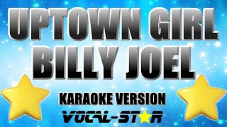 Billy Joel  Uptown Girl  With Lyrics HD VocalStar Karaoke [upl. by Janerich]