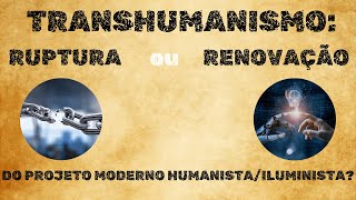 Transhumanismo ruptura ou renovação do projeto humanista e iluminista [upl. by Mossberg]