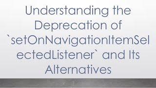 Understanding the Deprecation of setOnNavigationItemSelectedListener and Its Alternatives [upl. by Boswall]