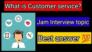 What is customer service Interview questions Freshers JAM TOPIC💯 [upl. by Yderf620]