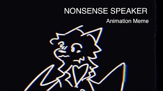 NONSENSE SPEAKER  Animation meme [upl. by Pascoe]